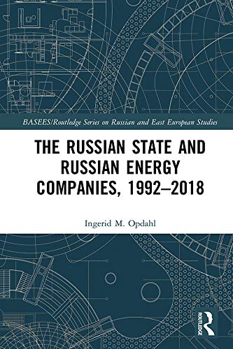 ler totalmente The Russian State and Russian Energy Companies, 1992–2018 (BASEES/Routledge Series on Russian and East European Studies) (English Edition)