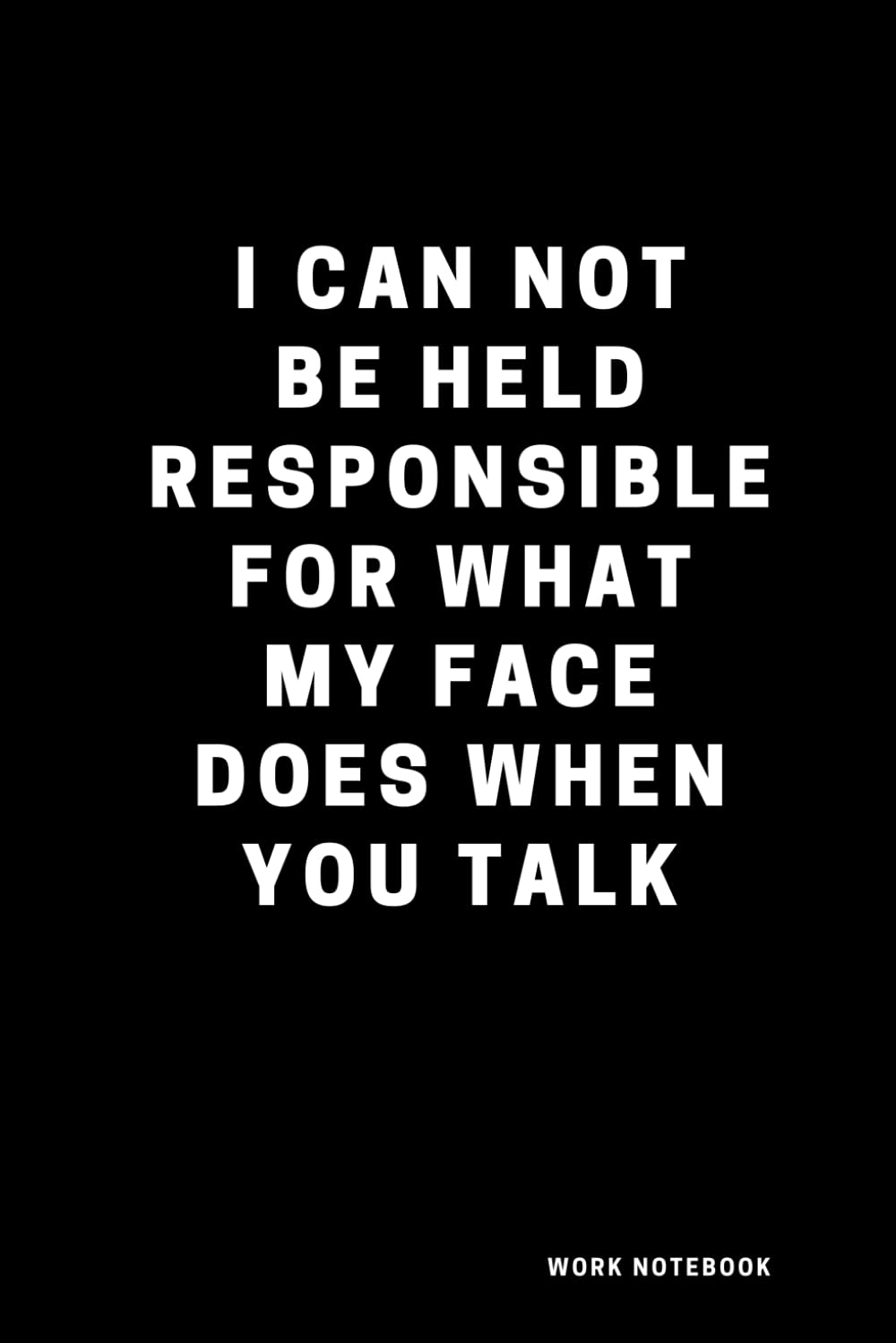 ler totalmente I Can Not be Held Responsible for what my Face Does when you Talk: Sarcastic Notebook for Work, Work Notebook, Sarcastic Humor, Blank Lined Journal Notebook for Cowoker, Friend, Colleague