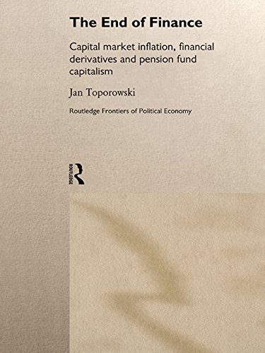 The End of Finance: Capital Market Inflation, Financial Derivatives and Pension Fund Capitalism (Routledge Frontiers of Political Economy) (English Edition) baixar livro de graça