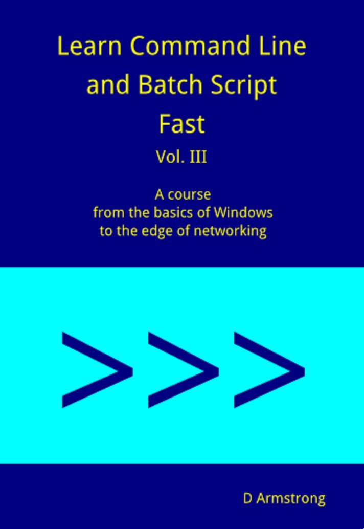 Learn Command Line and Batch Script Fast, Vol III: A course from the basics of Windows to the edge of networking (English Edition) baixar livro de graça