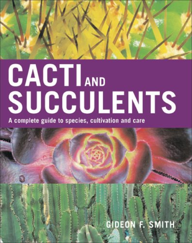ler totalmente Cacti and Succulents: A Complete Guide to Species, Cultivation and Care