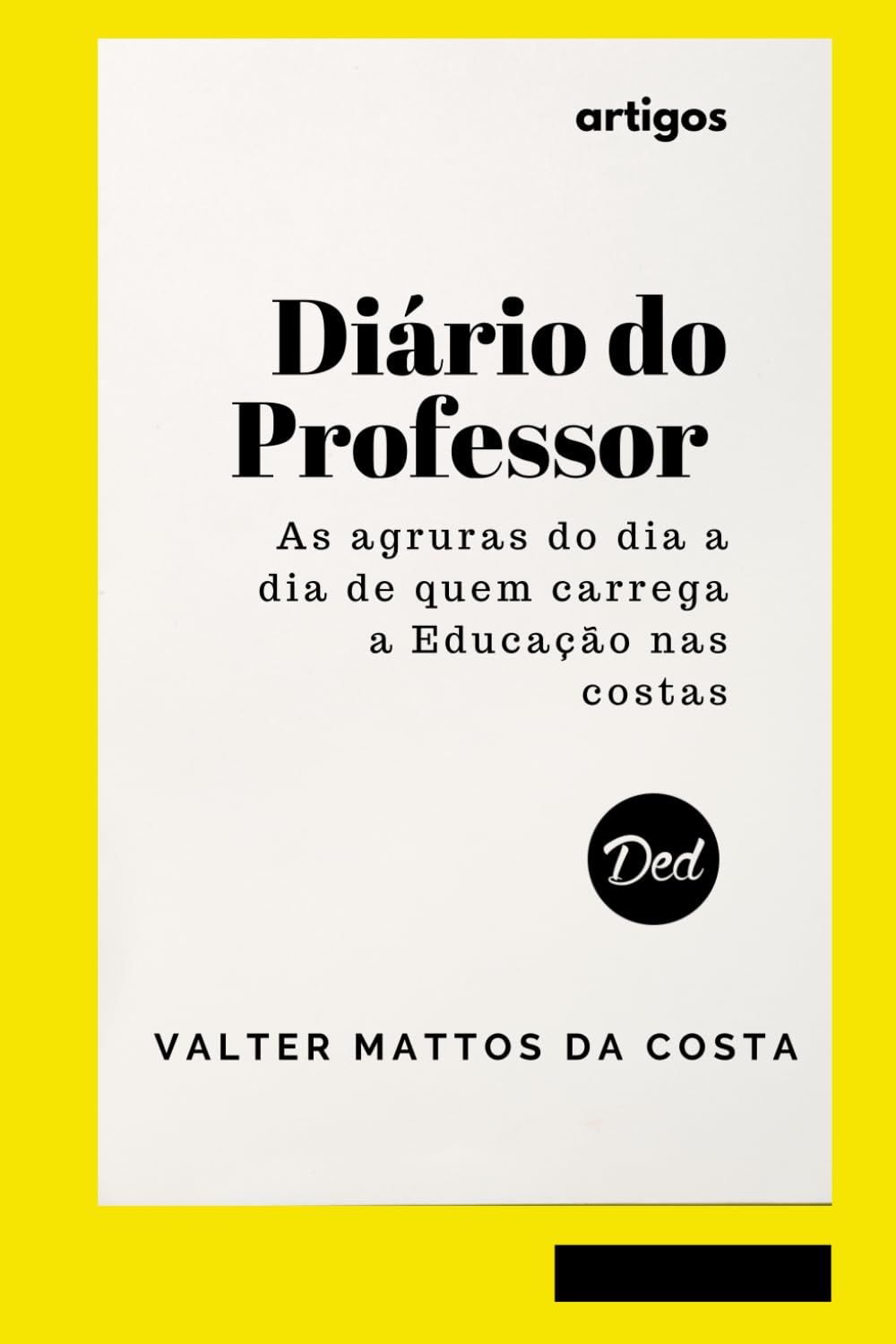 Diário do Professor: As agruras do dia a dia de quem carrega a Educação nas costas (Portuguese Edition) baixar livro de graça