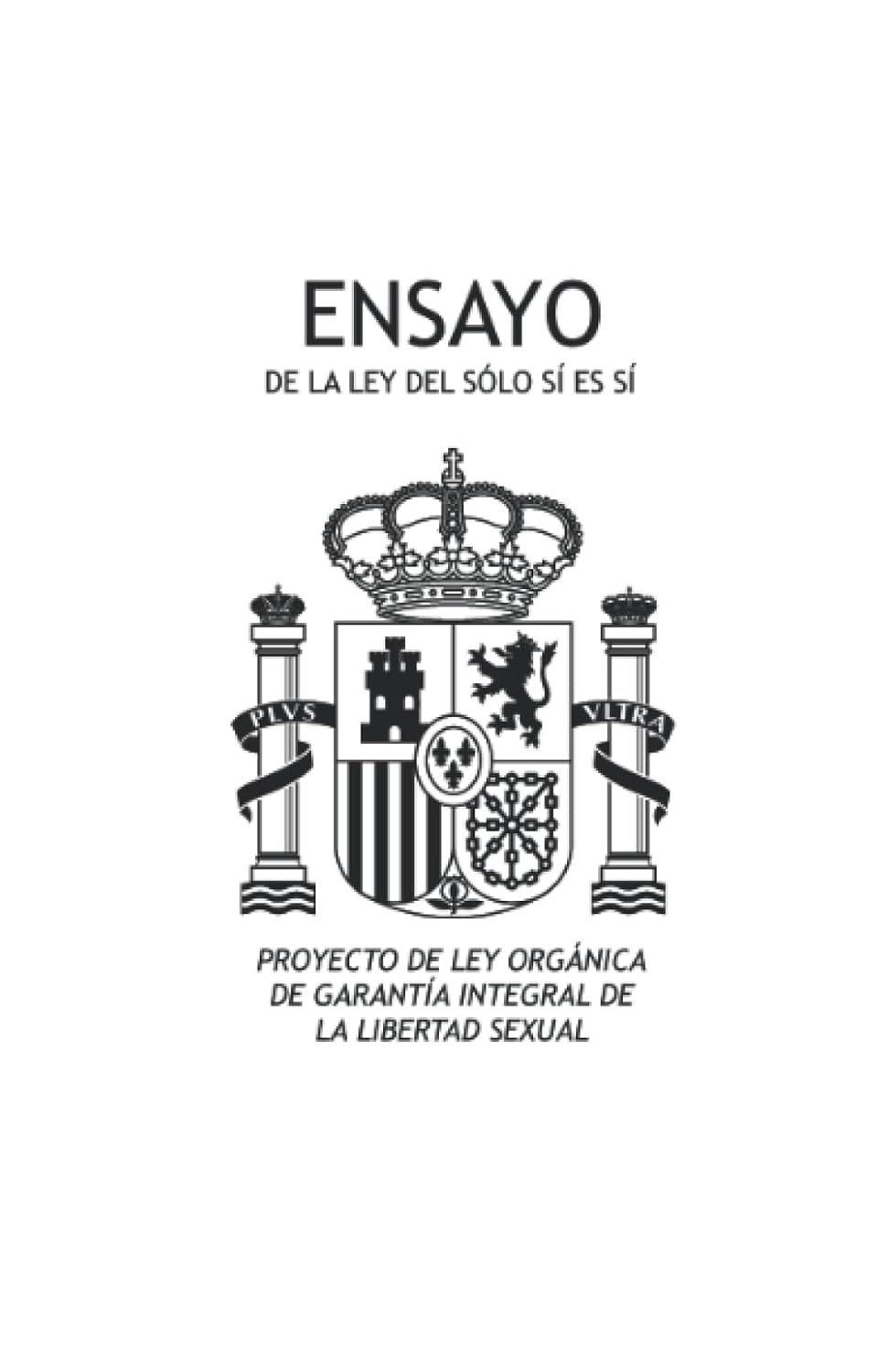 Ensayo de la Ley del Solo Sí es Sí: Proyecto de Ley Orgánica de garantía integral de la libertad sexual (Spanish Edition) baixar livro de graça
