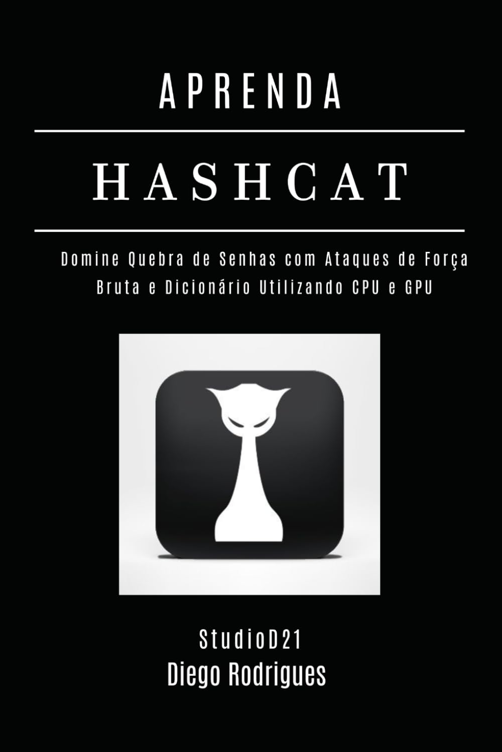 APRENDA HASHCAT: Domine Quebra de Senhas com Ataques de Força Bruta e Dicionário Utilizando CPU e GPU (kali lINUX & frameworks brasil) (Portuguese Edition) baixar o livro de graça