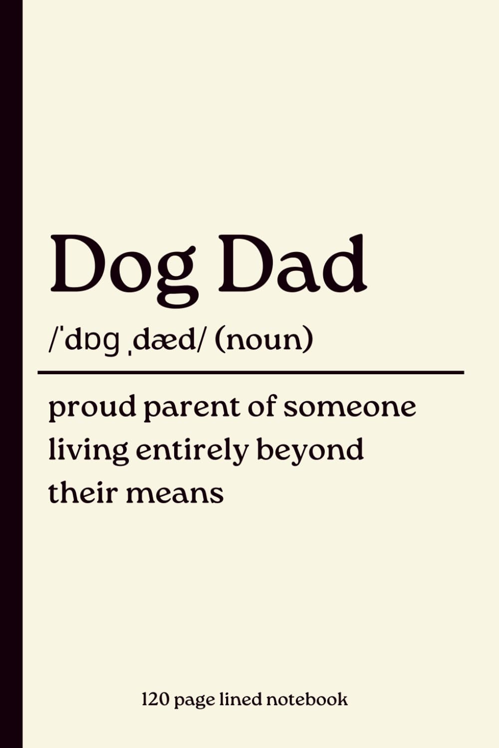 ler totalmente Dog Dad Notebook: Proud Parent of Someone Living Entirely Beyond Their Means: Funny 120-Page Lined Dictionary Definition Journal for Dog Dads & Dog... Christmas, Father’s Day & Gift from the Dog