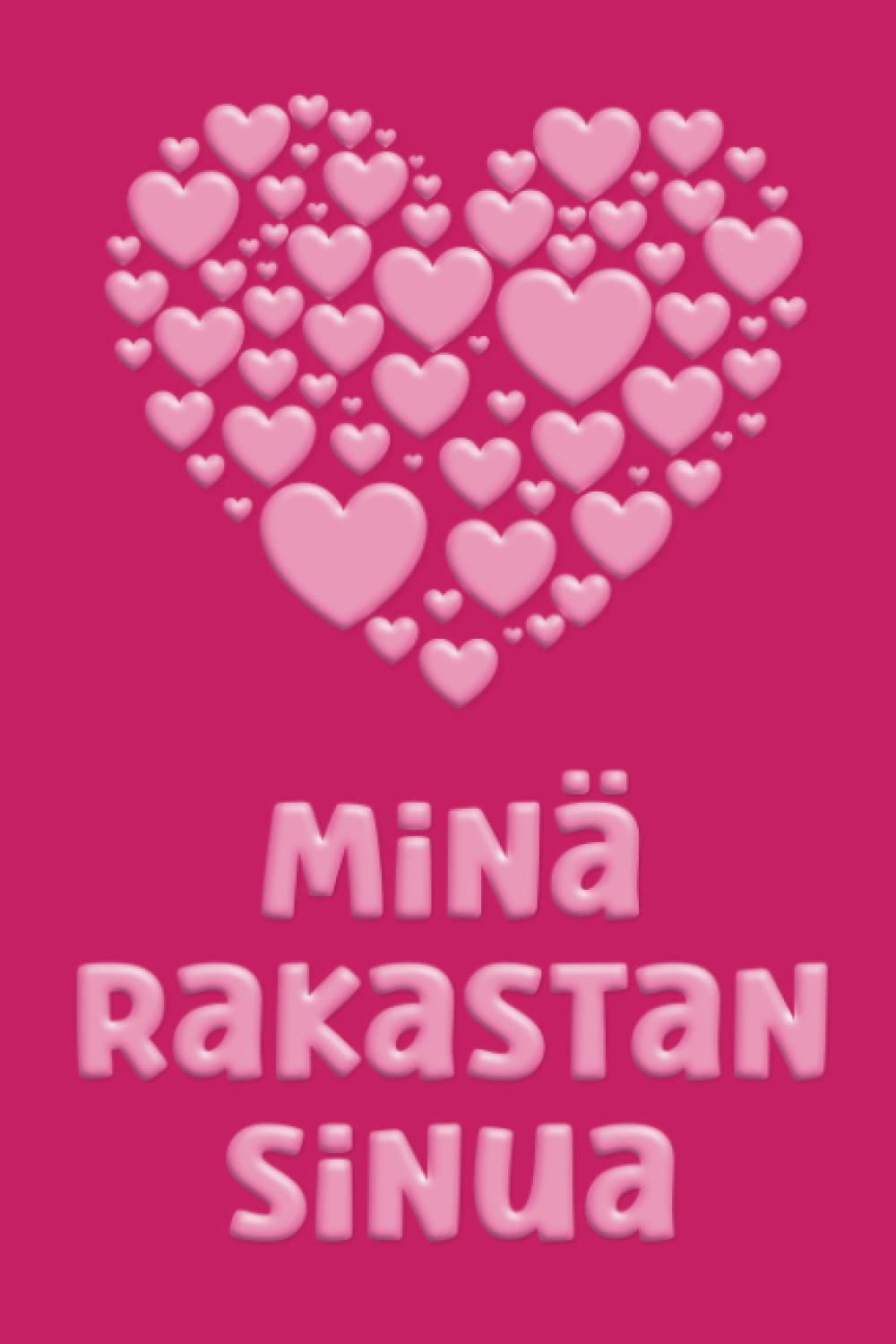 Minä rakastan sinua Notebook: 'I Love You' in Finnish Language (Suomalainen) A Gift Idea for a partner or friend from Finland (Suomi) 110 page 6" x 9" Blank Lined Journal
