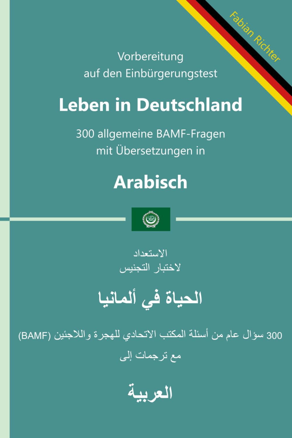 Einbürgerungstest 'Leben in Deutschland' - 300 allgemeine BAMF-Fragen mit Übersetzungen in Arabisch: Für Selbstlernende, Integrationskurse und Lehrkräfte - prüfungsnah und zweisprachig baixar o livro de graça