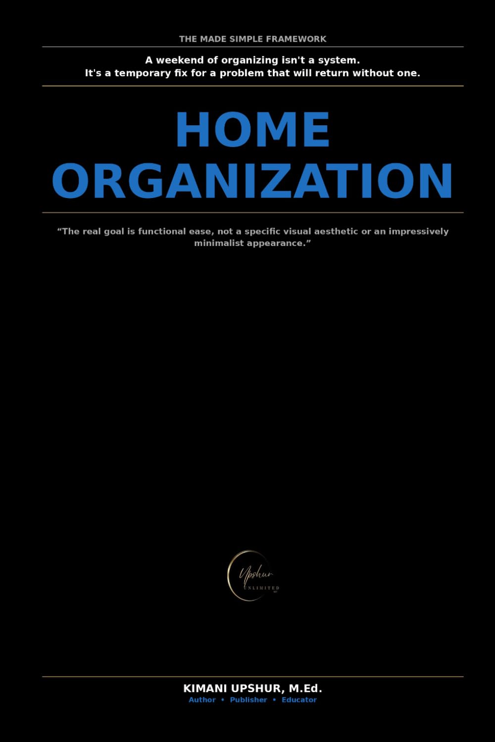 Home Organization Made Simple: How to Actually Keep Your Home Organized, Not Just Organize It Once (The Made Simple Framework: Clear thinking for complex systems.) baixar livro de graça