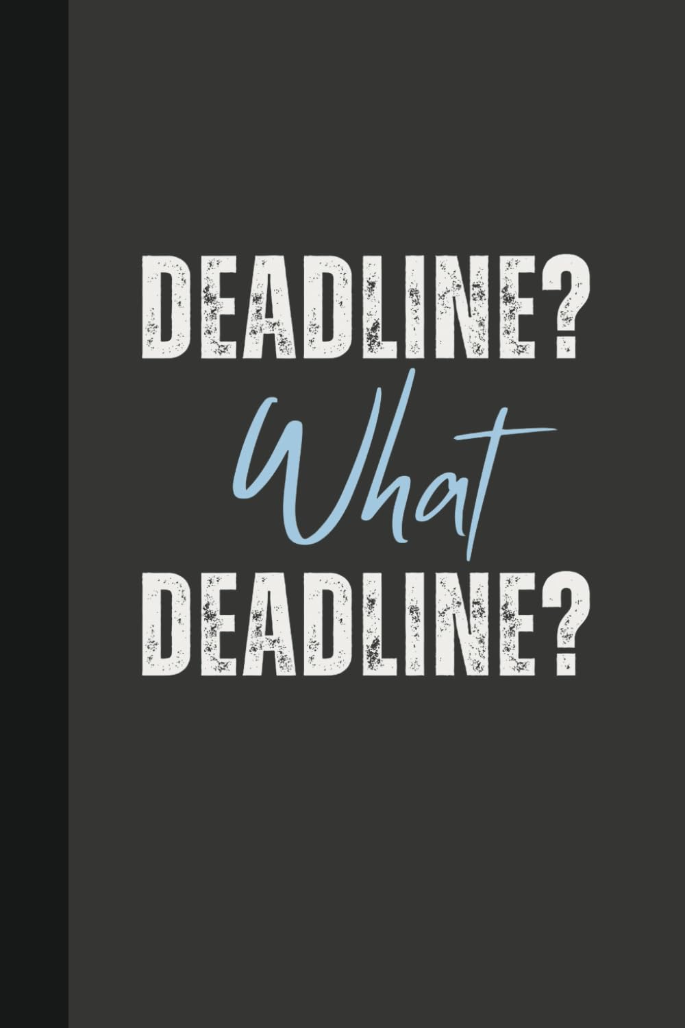 Deadline? What Deadline?: 6 x 9 Blank Lined Notebook Journal - Funny, Sarcastic Saying Work Gag Gift for Office Coworkers, Employees, Adults, Friends, Boss baixar o livro de graça