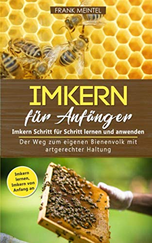 Imkern für Anfänger - Imkern Schritt für Schritt lernen und anwenden: Der Weg zum eigenen Bienenvolk mit artgerechter Haltung (Imkern lernen - Imkern von Anfang an) (German Edition) baixar o livro de graça