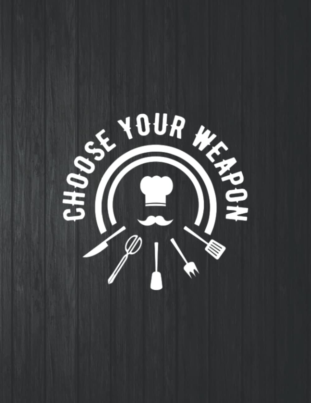 ler totalmente Choose Your Weapon Funny Notebook: 8.5 X 11 In - 114 Page Great quotes Motivation And Change Your Life for Diary Journals