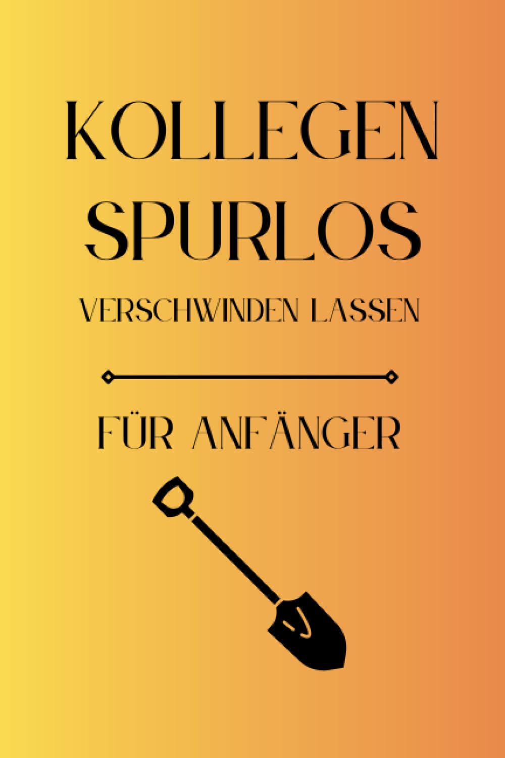 ler totalmente Kollegen Spurlos Verschwinden Lassen Für Anfänger: Als lustiges Abschiedsgeschenk soll es den Kollegen eine Freude machen | Lustiges Notizbuch A5 |... | Geschenkideen Chef (German Edition)