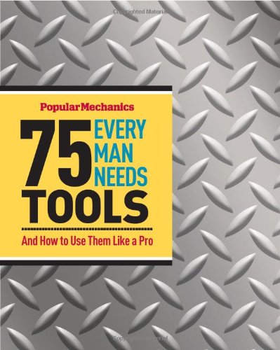 75 Tools Every Man Needs: And How to Use Them Like a Pro baixar livro de graça