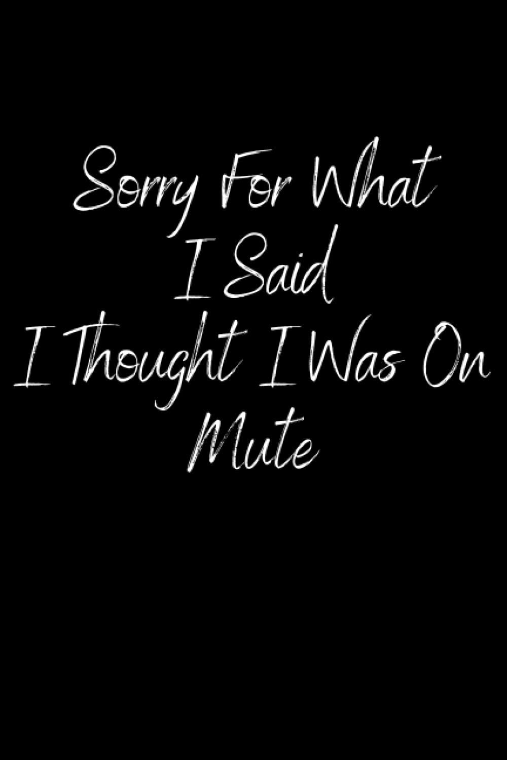 sorry for what i said i thought i was on mute: Funny Coworker Gag Gift,For Woman, Men,Coworker,Friends And Family,6x9 in,Lined Notebook Journal,120 pages baixar livro de graça