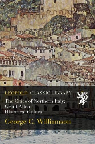 The Cities of Northern Italy; Grant Allen's Historical Guides baixar o livro de graça