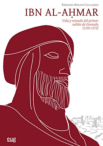 Ibn al-Ahmar: Vida y reinado del primer sultán de Granada (1195-1273) baixar o livro de graça
