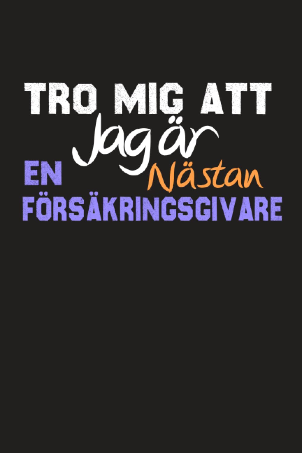 Tro Mig Att Jag är Nästan En Försäkringsgivare: Anteckningsbok för Att Skriva Dina Roliga Idéer Gåva Till Din Vackra Person Försäkring Agent Eller Field Student 120 Linjerade Sidor (Swedish Edition) baixar livro de graça