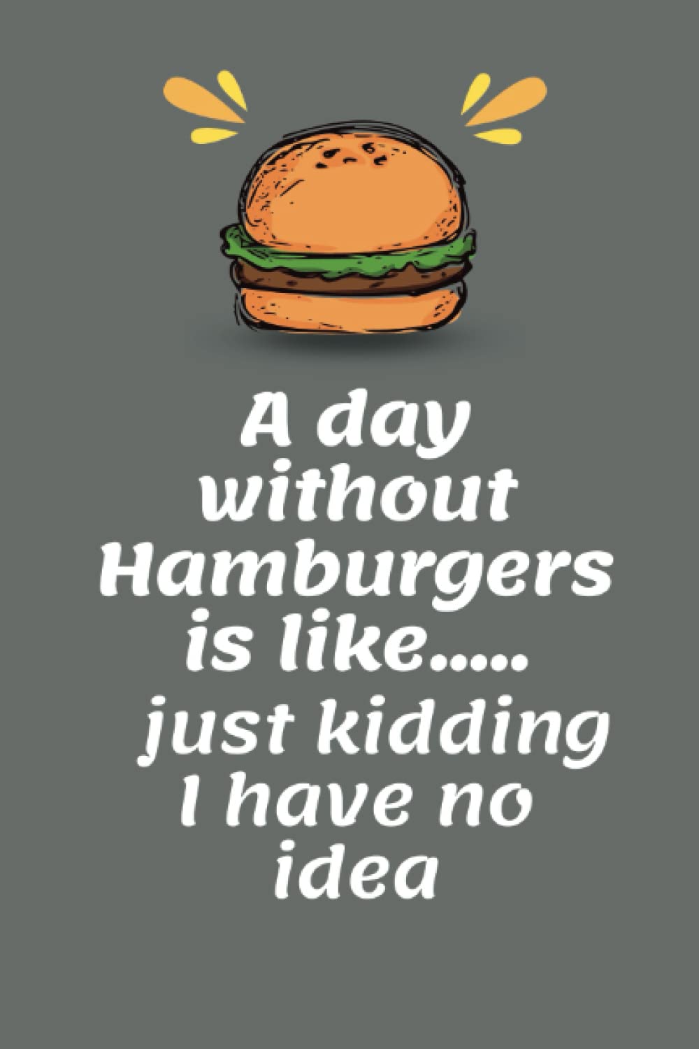 ler totalmente A day without Hamburgers is like just kidding I have no idea: Funny gift notebook black lined 6x9 inch 114 pages