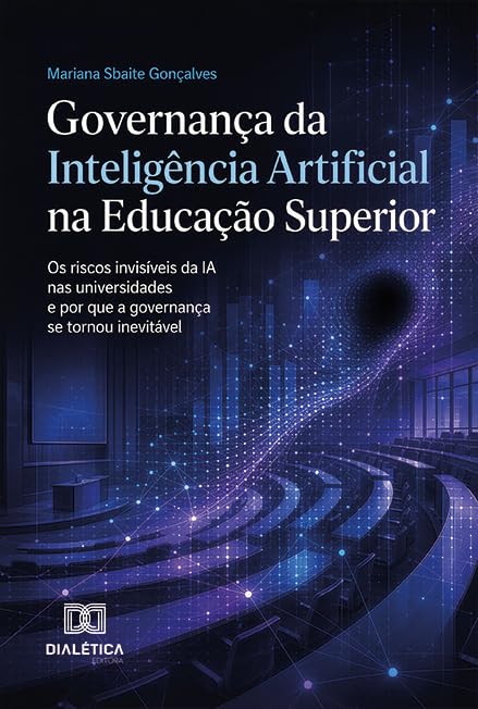 capítulo por capítulo baixar Governança da Inteligência Artificial na Educação Superior: os Riscos Invisíveis da Ia nas Universidades e por Que a Governança Se Tornou Inevitável
