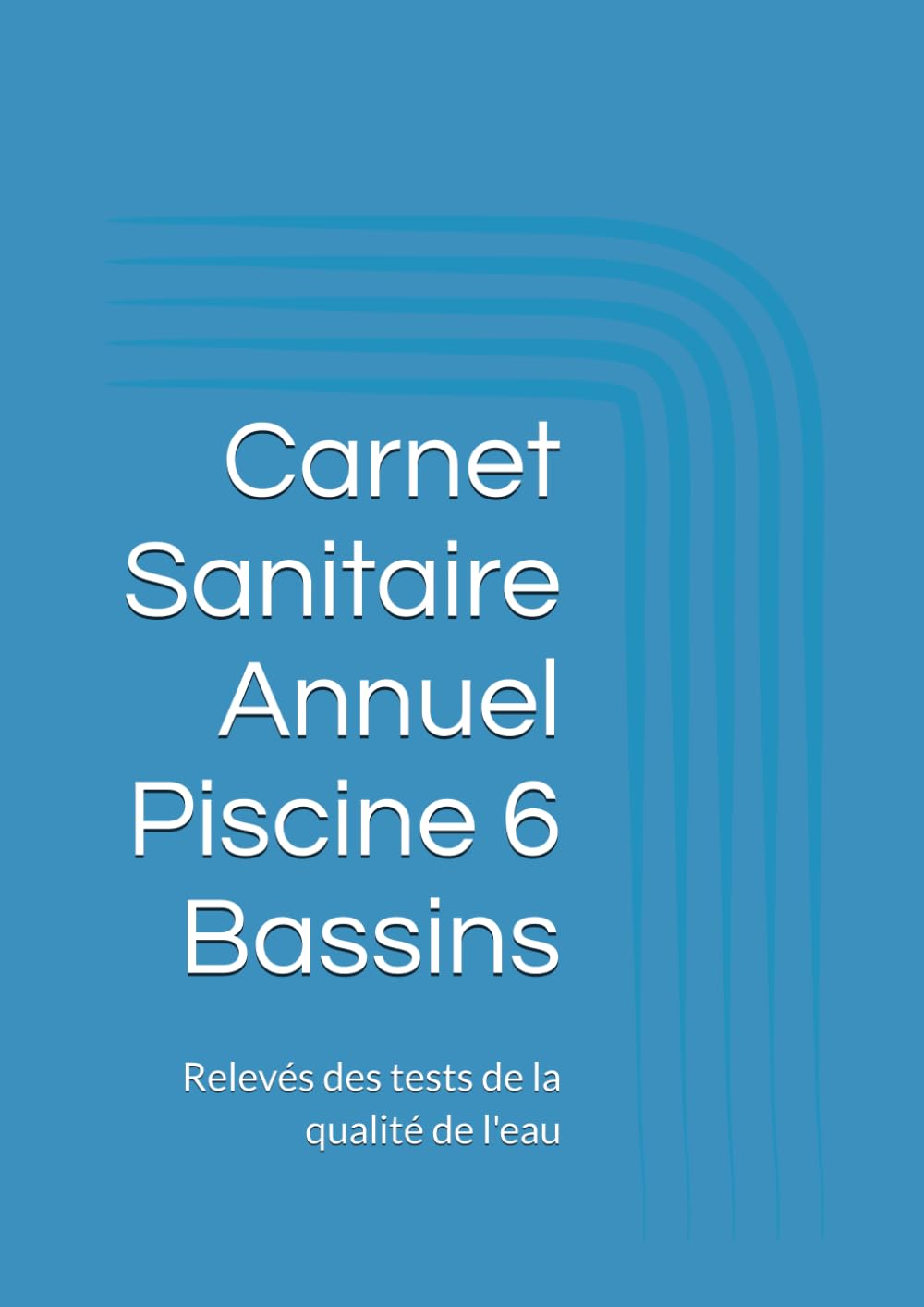 Carnet sanitaire piscine 6 bassins: Relevés tests eau (French Edition) baixar livro de graça