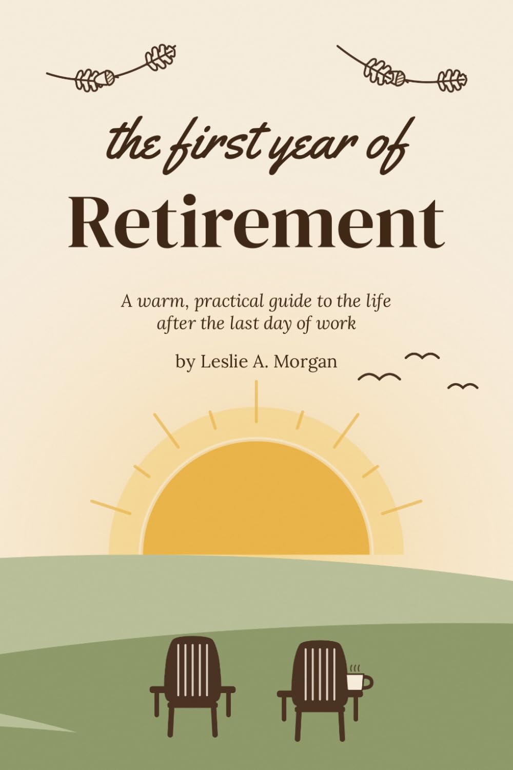 ler totalmente The First Year of Retirement: A Warm, Practical Guide to the Life After the Last Day of Work: 1