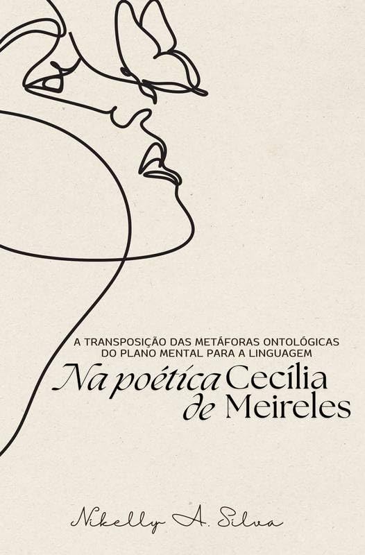 A TRANSPOSIÇÃO DAS METÁFORAS ONTOLOGICAS DO PLANO MENTAL PARA A LINGUAGEM NA POÉTICA DE CECÍLIA MEIRELES: Monografia apresentada ao curso de Licenciatura Plena em Letras com habilitação em Inglês da F baixar livro de graça