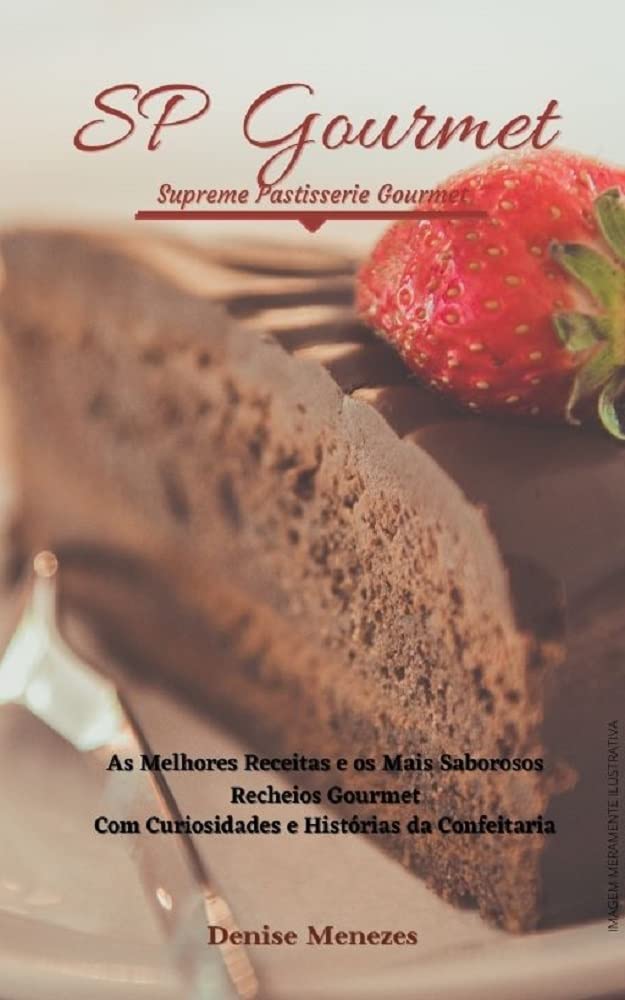 SP Gourmet Supreme Pastisserie Gourmet: As melhores Receitas e os Mais Saborosos Recheios Gourmet com Curiosidades e Histórias da Confeitaria baixar o livro de graça