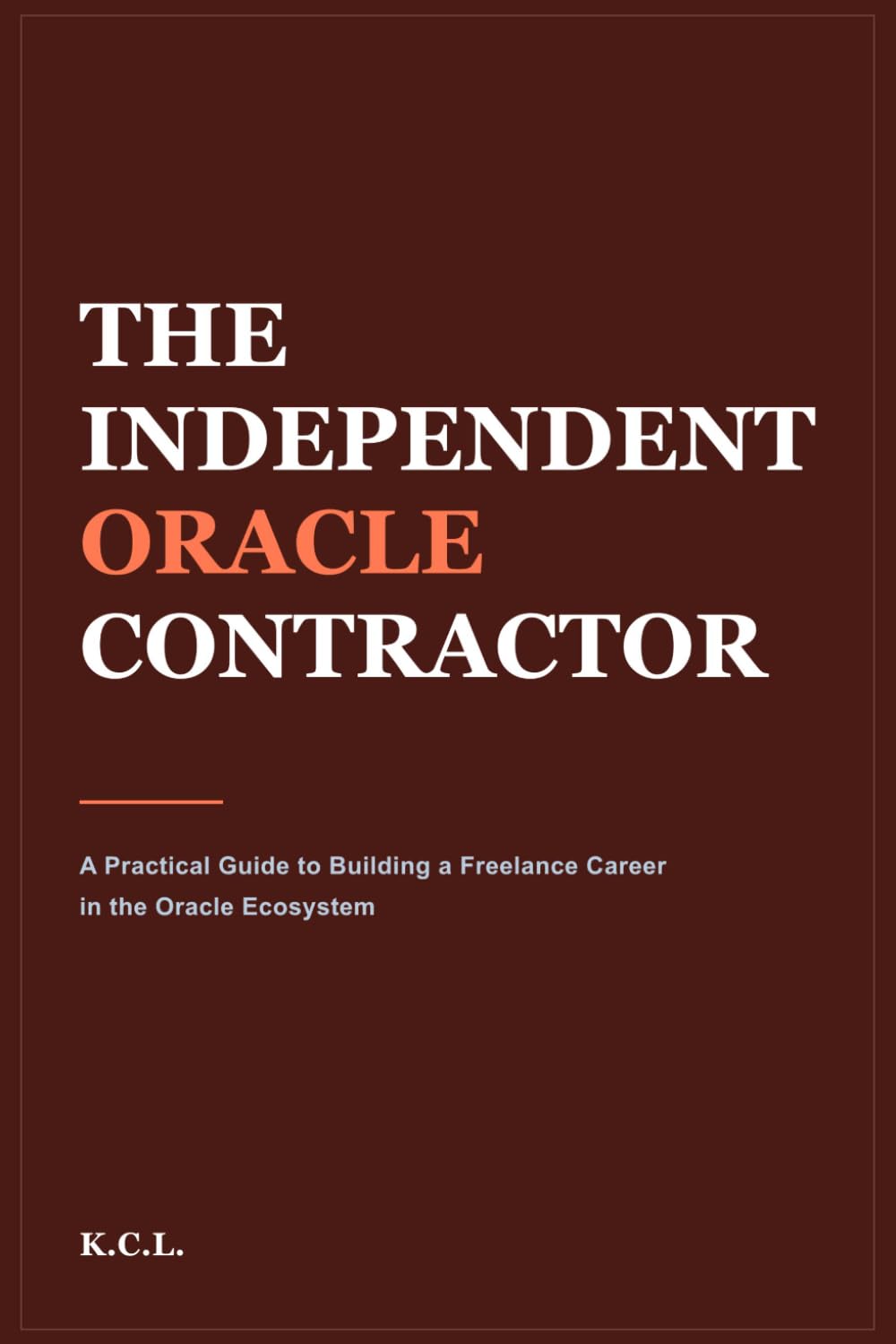 The Independent Oracle Contractor: A Practical Guide to Building a Freelance Career in the Oracle Ecosystem baixar livro de graça