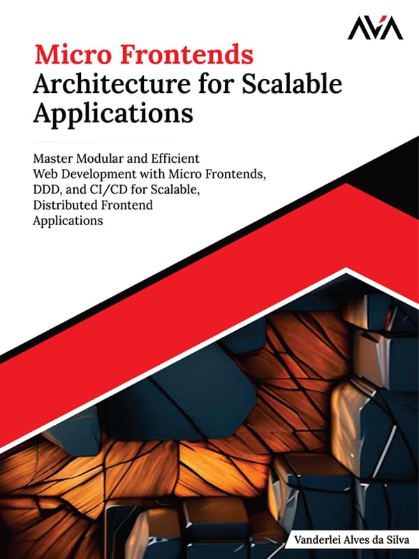 Micro Frontends Architecture for Scalable Applications: Master Modular and Efficient Web Development with Micro Frontends, DDD, and CI/CD for Scalable,... Frontend Applications (English Edition) baixar o livro de graça