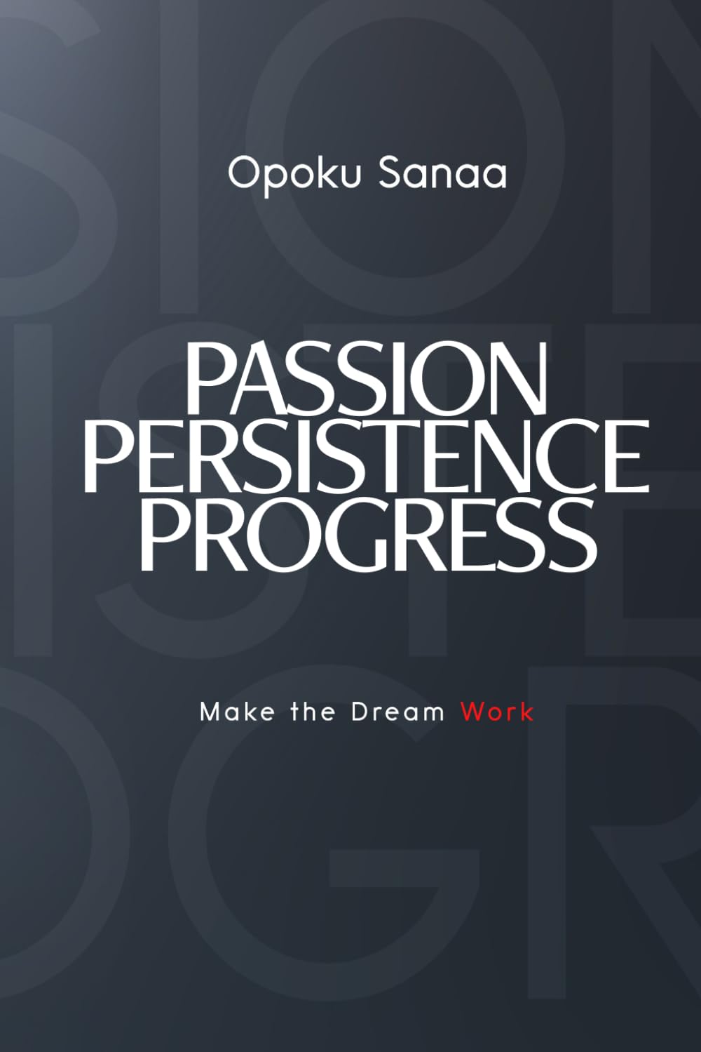 ler totalmente Passion, Persistence & Progress: Make the Dream Work