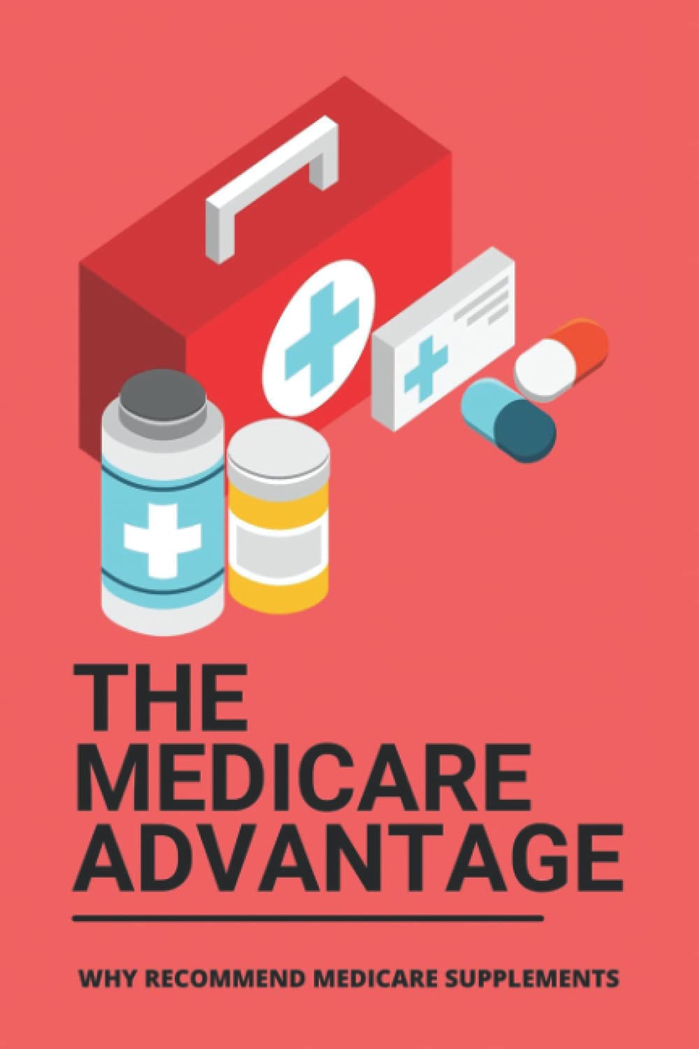 ler totalmente The Medicare Advantage: Why Recommend Medicare Supplements: Medicare Options