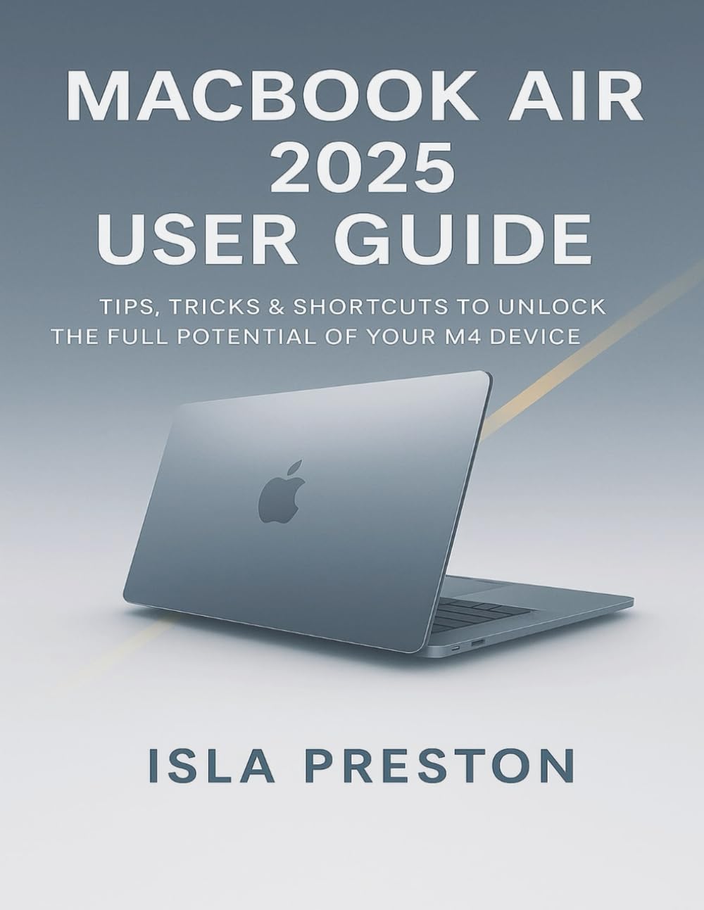 MACBOOK AIR 2025 USER GUIDE: TIPS, TRICKS & SHORTCUTS TO UNLOCK THE FULL POTENTIAL OF YOUR M4 DEVICE WITH MACOS 15 (Unofficial MacBook Air 2025 User Guide) baixar o livro de graça