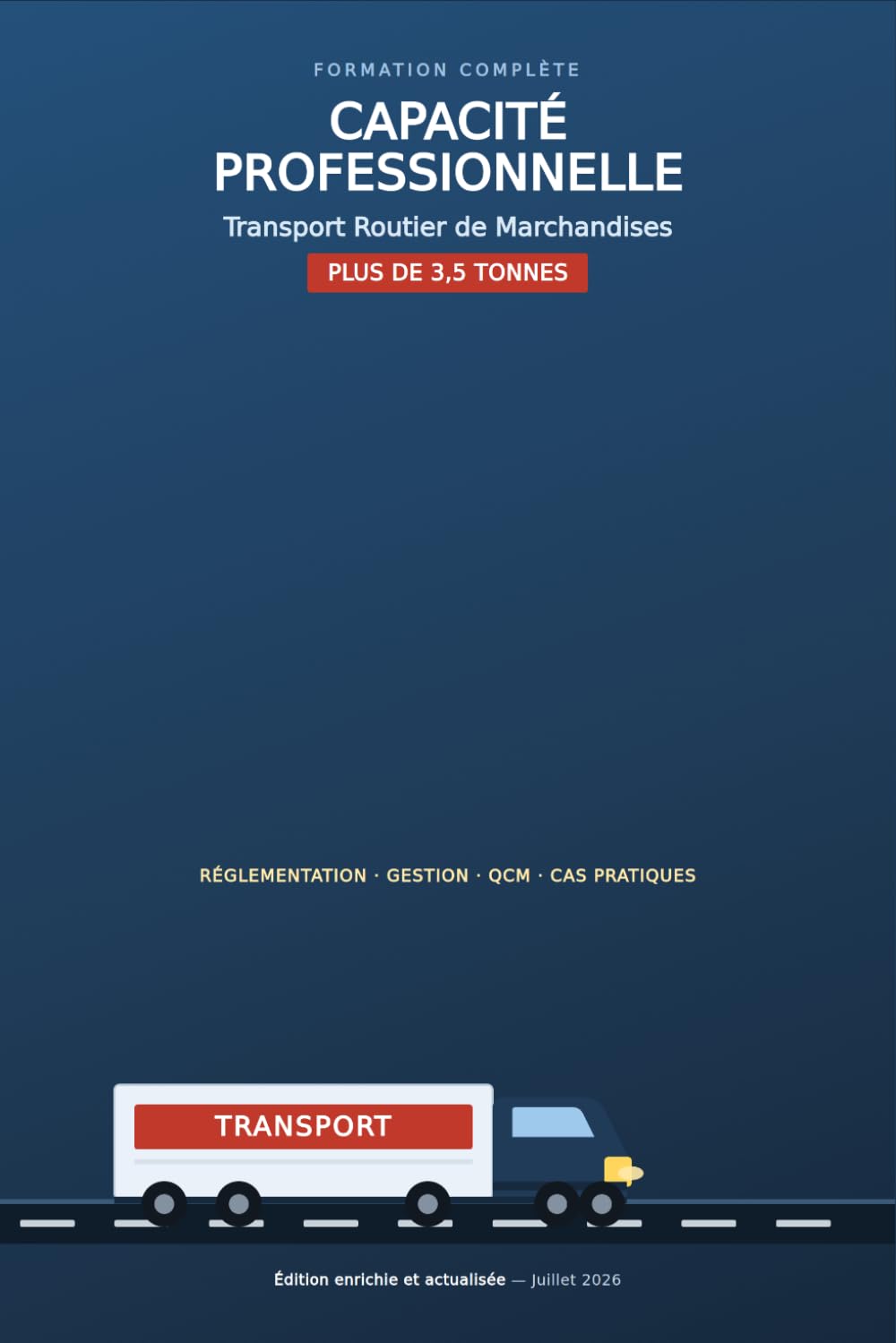 Capacité Professionnelle Transport Routier de Marchandises: Le guide complet pour réussir l'examen DREAL (> 3,5 tonnes) — Réglementation, gestion,... — Édition actualisée 2026 (French Edition) baixar livro de graça