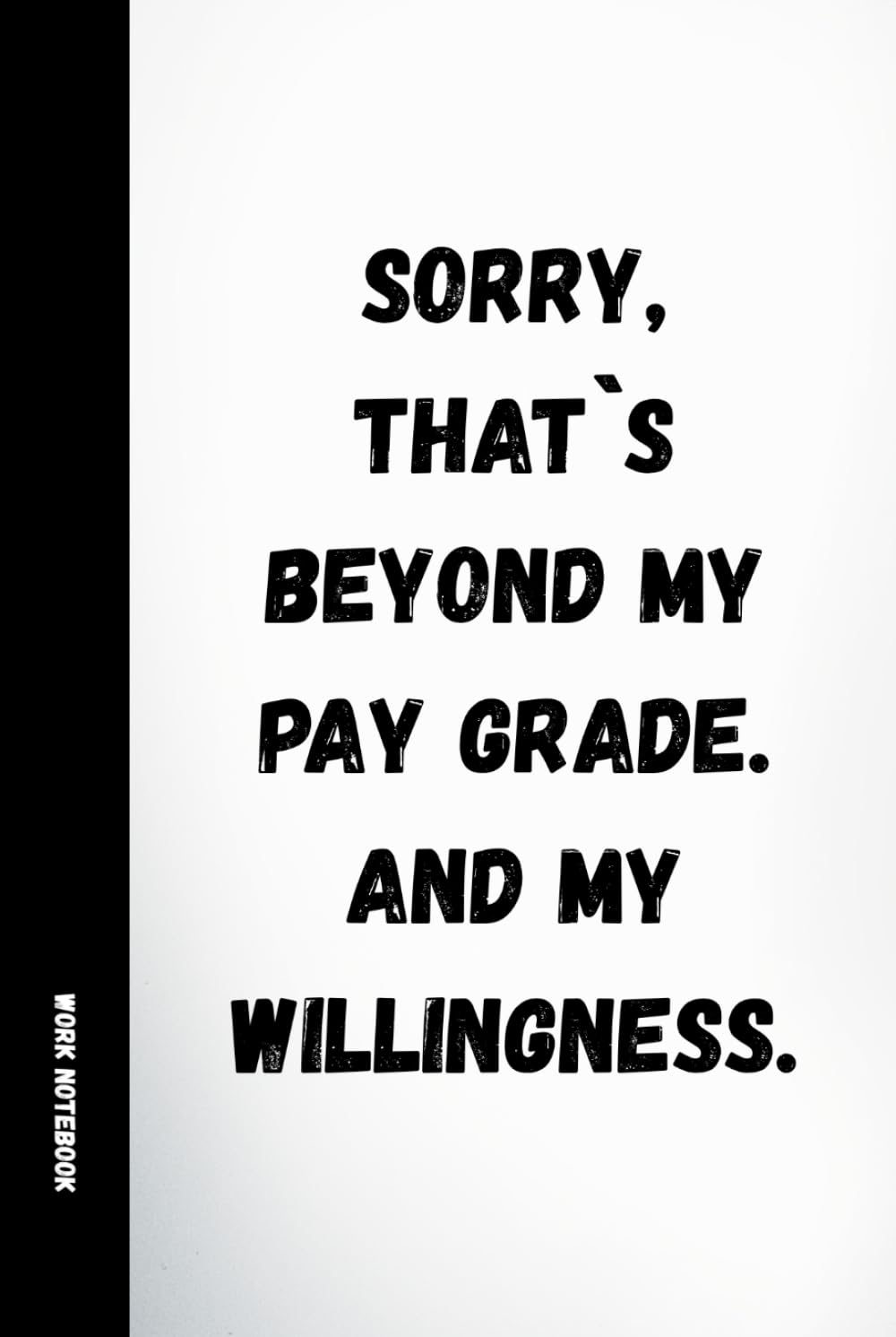 Sorry, That's Beyond My Pay Grade. And My Willingness: Funny Work Notebook: 120 Lined Pages with Humorous Quotes | Sarcastic Office Journal for Coworkers, Employees, Secret Santa & Gifts baixar livro de graça