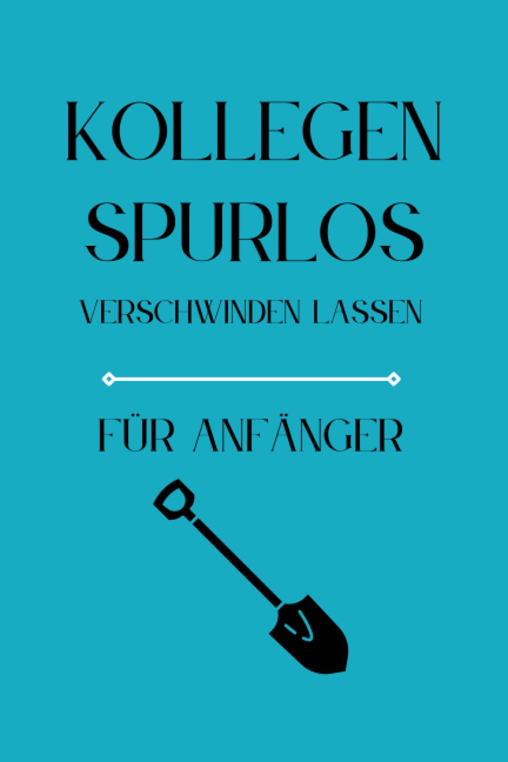Kollegen Spurlos Verschwinden Lassen Für Anfänger: Als lustiges Abschiedsgeschenk soll es den Kollegen eine Freude machen | Lustiges Notizbuch A5 |... | Geschenkideen Chef (German Edition) baixar o livro de graça