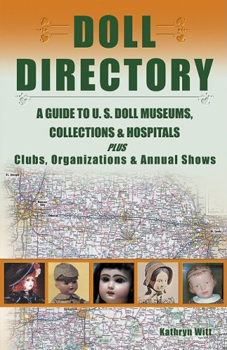 Doll Directory: A Guide to U.S. Doll Museums, Collections & Hospitals Plus Clubs, Organizations & Annual Shows baixar livro de graça