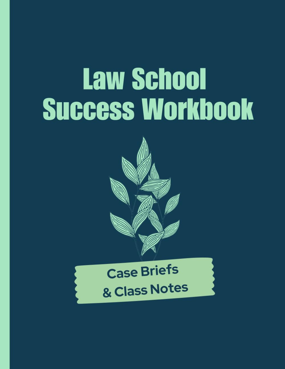 Law School Success Workbook: Case Briefs & Class Notes