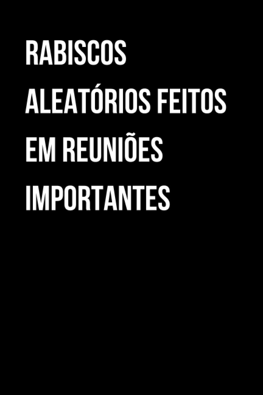 Rabiscos aleatórios feitos em reuniões importantes.: Caderno Engraçado: Bom para alegrar o dia! (Portuguese Edition) baixar livro de graça