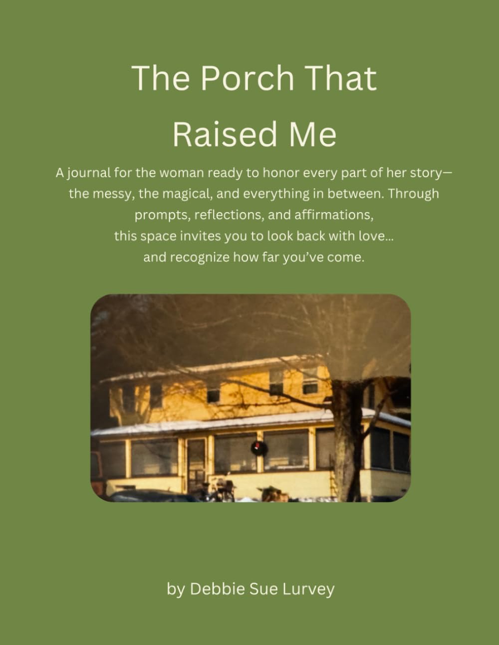The Porch That Raised Me: A Guided Journal for Honoring Your Past, Embracing Your Story, and Becoming the Woman You Were Always Meant to Be baixar o livro de graça