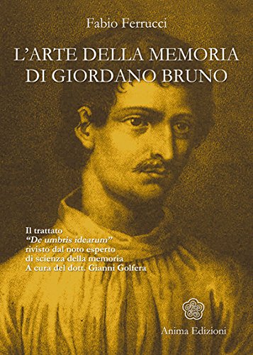 Arte della memoria di Giordano Bruno (L'): Il trattato «De umbris idearum» rivisto dal noto esperto di scienza della memoria (Italian Edition) baixar o livro de graça