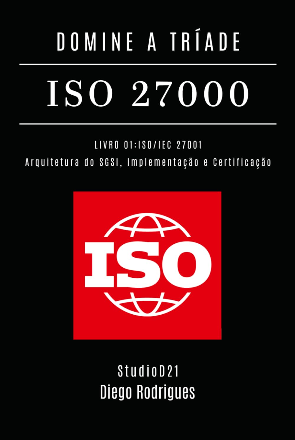 DOMINE A TRÍADE ISO 27000 - LIVRO 01: ISO/IEC 27001: Arquitetura do SGSI, Implementação e Certificação (kali lINUX & frameworks brasil) (Portuguese Edition) baixar o livro de graça