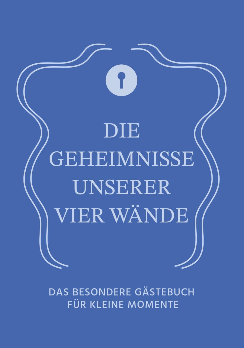 Die Geheimnisse unserer vier Wände: Das besondere Gästebuch für kleine Momente - BLUE (German Edition) baixar o livro de graça