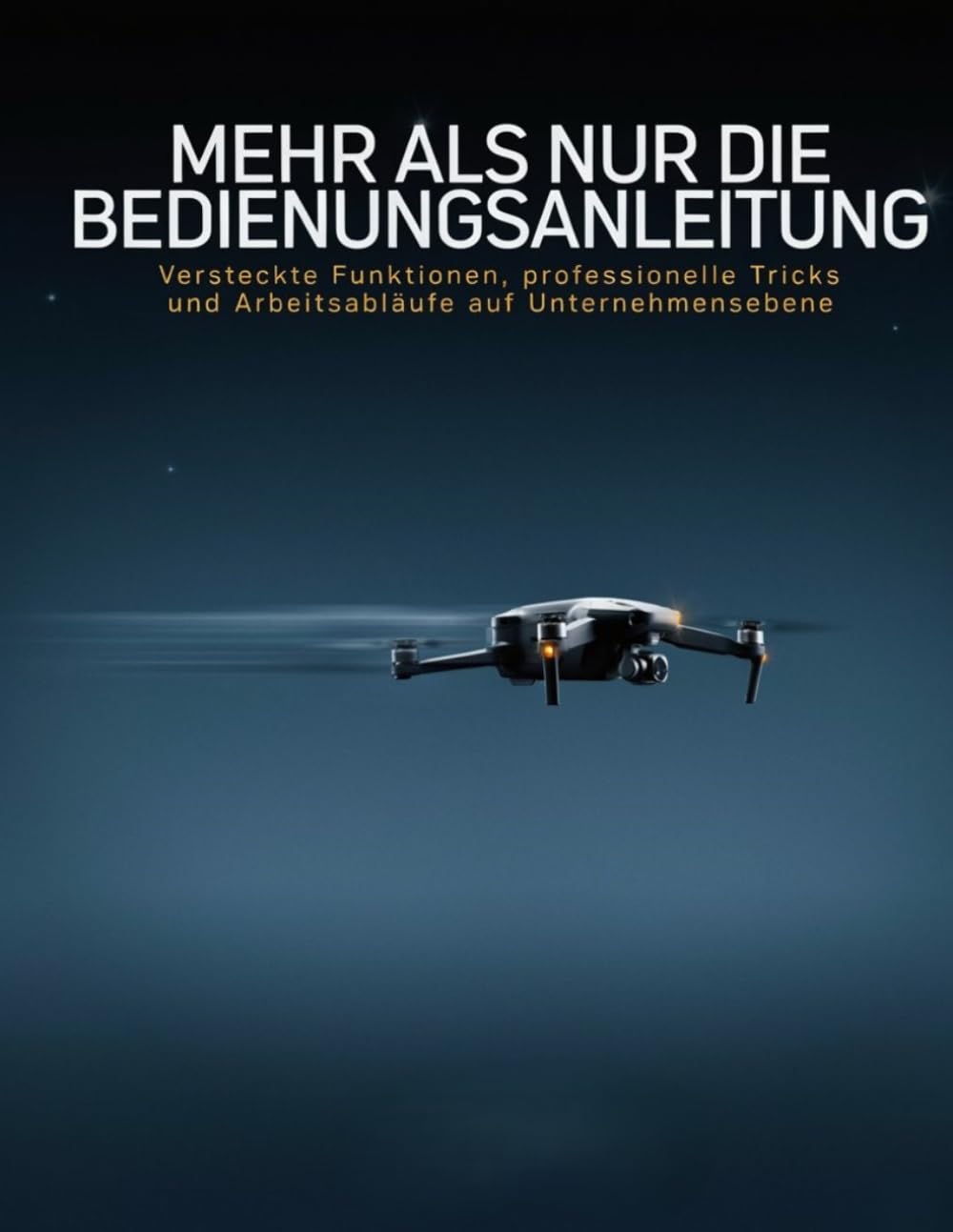 capítulo por capítulo baixar Mehr als nur die Bedienungsanleitung: DJI Mavic 4 Pro: Versteckte Funktionen, professionelle Tricks und Arbeitsabläufe auf Unternehmensebene (German Edition)
