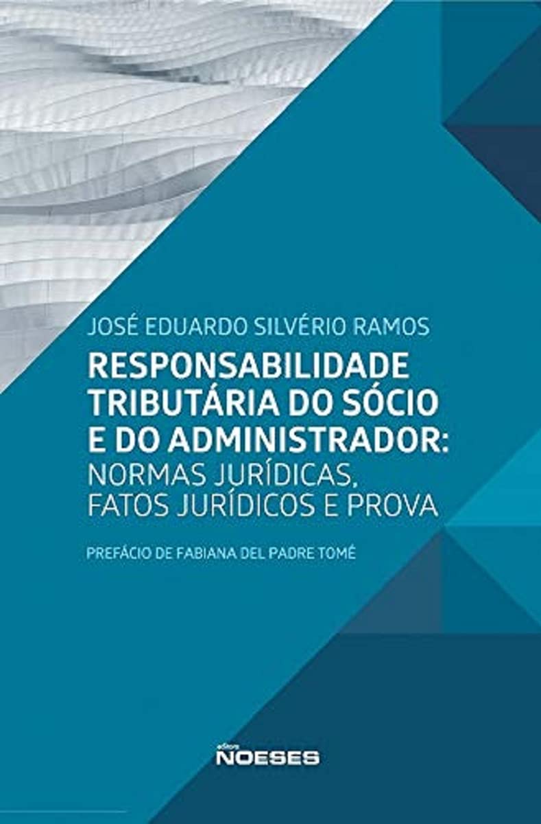 Responsabilidade Tributária do Sócio e do Administrador: Normas Jurídicas, Fatos Jurídicos e Prova