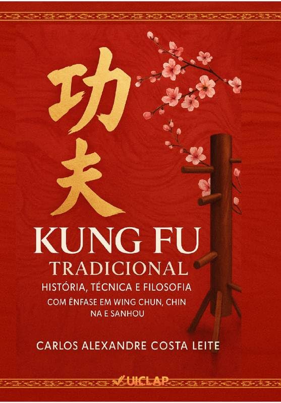 KUNG FU TRADICIONAL: HISTÓRIA, TÉCNICA E FILOSOFIA (COM ÊNFASE EM WING CHUN, CHIN NA E SANSHOU) baixar livro de graça