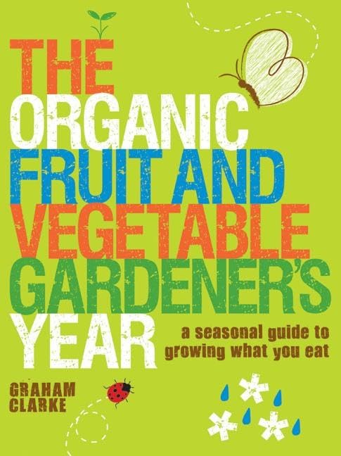 The Organic Fruit and Vegetable Gardener's Year: A Seasonal Guide to Growing What You Eat baixar o livro de graça