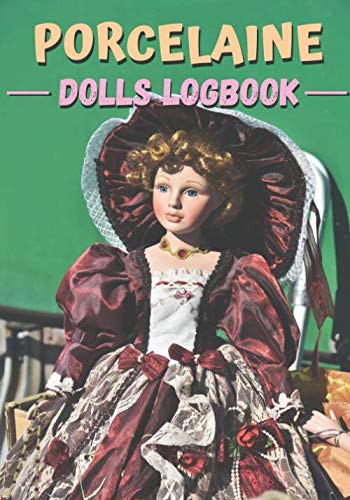 ler totalmente porcelaine dolls logbook: This little notebook of 101 pages will allow you to note all the characteristics of your collectible porcelain dolls thanks... Format of 7 X 10 inches - Perfect for a gift.