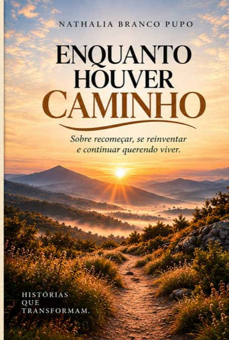 Enquanto houver caminho - Sobre recomeçar, se reinventar e continuar querendo viver