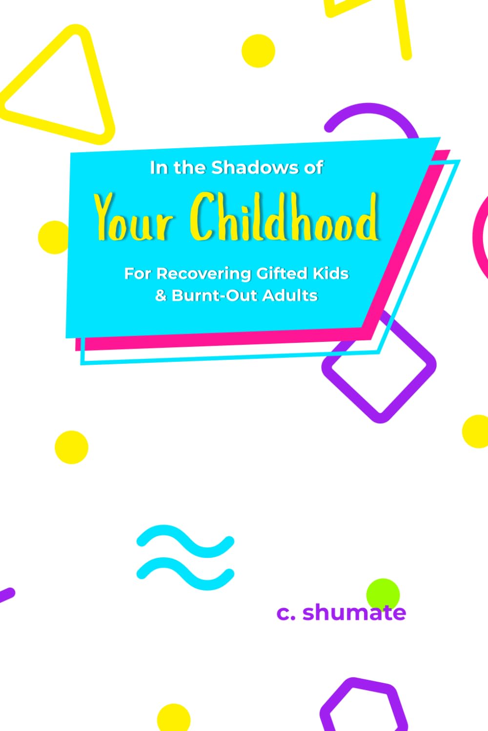 ler totalmente In the Shadows of Your Childhood: For Recovering Gifted Kids and Burnt-Out Adults