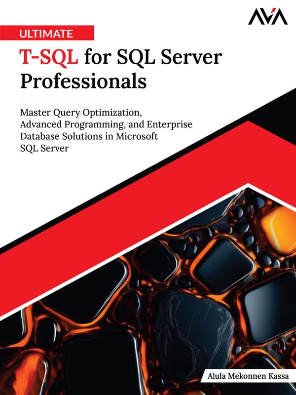 Ultimate T-SQL for SQL Server Professionals: Master Query Optimization, Advanced Programming, and Enterprise Database Solutions in Microsoft SQL Server (English Edition) baixar o livro de graça